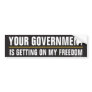 Your Government is Getting on My Freedom Sticker Bumper Sticker