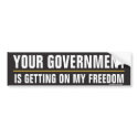 Your Government is Getting on My Freedom Sticker bumper stickers