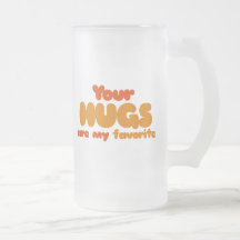 Your hugs are my favourite coffee mug