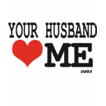 Your husband loves me t-shirts
