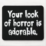 Your Look of Horror is Adorable Mouse Mat