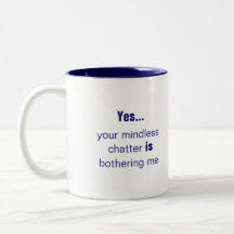 Your Mindless Chatter slogan Coffee Mug