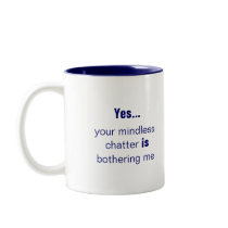 Your Mindless Chatter slogan Coffee Mug