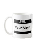 Your Mom Nametag Coffee Mugs