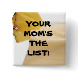 YOUR MOM'S THE LIST! buttons