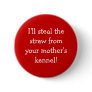 "Your mother's kennel..." Button