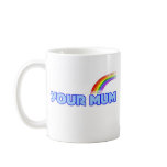 Your Mum Coffee Mugs