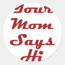 Your Mum Says Hi Stickers