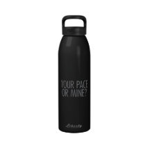 Your Pace or Mine Drinking Bottles