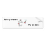 Your perfume, My poison bumper bumper stickers