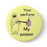 Your perfume, My poison buttons