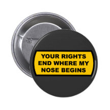 Your rights end where my nose begins buttons