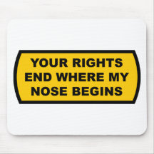 Your rights end where my nose begins mousepads