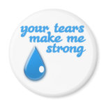 Your Tears make me Strong magnets