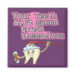 Your Teeth Aint Gonna Brush Themselves magnets