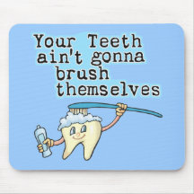 Your Teeth Aint Gonna Brush Themselves! Mousemats