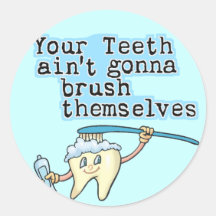 Your Teeth Aint Gonna Brush Themselves! Stickers