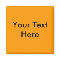 Your Text Here Fridge Magnet