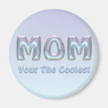 Your The Coolest MoM Magnet