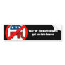 Your W sticker still won't get you into heaven Bumper Stickers