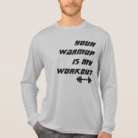 Your Warmup is my Workout Athlete Shirt