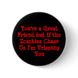 You're a Great Friend but if the Zombies ChaseU... buttons
