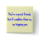 You're a great friend,but if zombies chase us, ... buttons