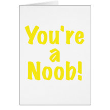 Youre a Noob Greeting Card