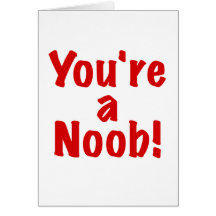 Youre a Noob Greeting Cards
