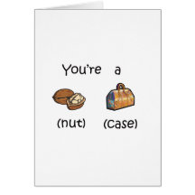 You're A Nut Case Greeting Cards
