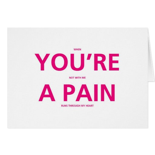 You're A Pain - Funny Valentines Day Card | Zazzle