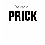 You're a PRICK t-shirts