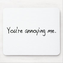 You'Re Annoying Me