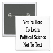 You're Here To Learn Political Science Not To Text Pins