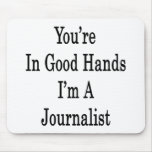 You're In Good Hands I'm A Journalist Mousepad