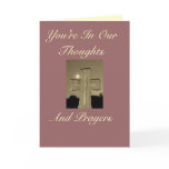 You're In Our Thoughts, And Prayers Card