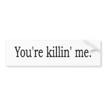 You'Re Killin Me