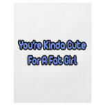You're Kinda Cute For a Fat Girl flyers