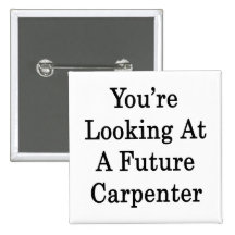 You're Looking At A Future Carpenter Pin