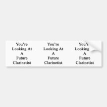 You're Looking At A Future Clarinetist. Bumper Sticker