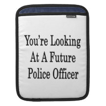 You're Looking At A Future Police Officer Sleeve For iPads