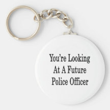 You're Looking At A Future Police Officer Keychain