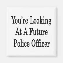 You're Looking At A Future Police Officer Refrigerator Magnets