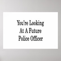 You're Looking At A Future Police Officer Print