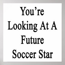 You're Looking At A Future Soccer Star Posters