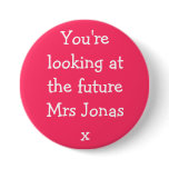 You're looking at the future Mrs Jonasx buttons