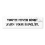 YOU'RE NEVER RIGHT WHEN YOUR IMPOLITE. BUMPER STICKER