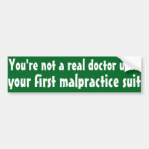 You're not a real doctor until your first lawsuit bumper stickers