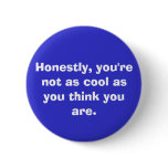 you're not as cool. . . pinback buttons
