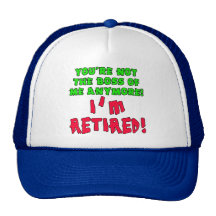 You're Not the Boss of Me Anymore - I'm Retired Trucker Hat